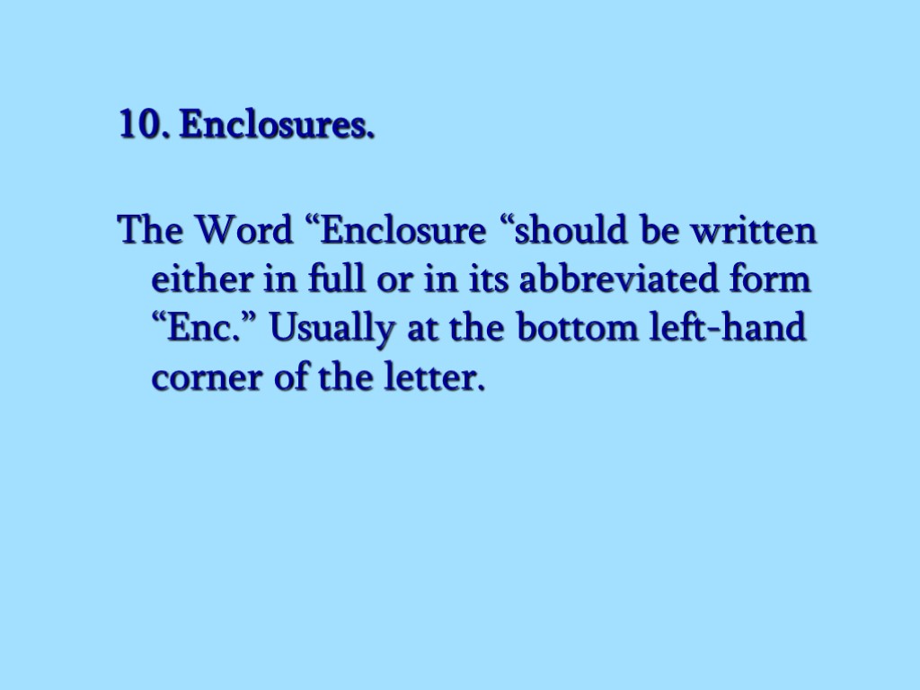 10. Enclosures. The Word “Enclosure “should be written either in full or in its